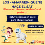 Jue. 6 Nov. Los “amarres” que te hace el SAT – Planea un cierre contable – fiscal perfecto. Curso en línea 100% En VIVO!!