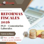 Mar. 30 Dic. Reformas Fiscales 2026 + PLD + Comentarios Laborales. Curso en línea 100% En VIVO!!