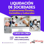 Mié. 18 Marzo. LIQUIDACIÓN DE SOCIEDADES. Implicaciones Fiscales, Contables y Laborales. Curso en línea 100% En VIVO!!